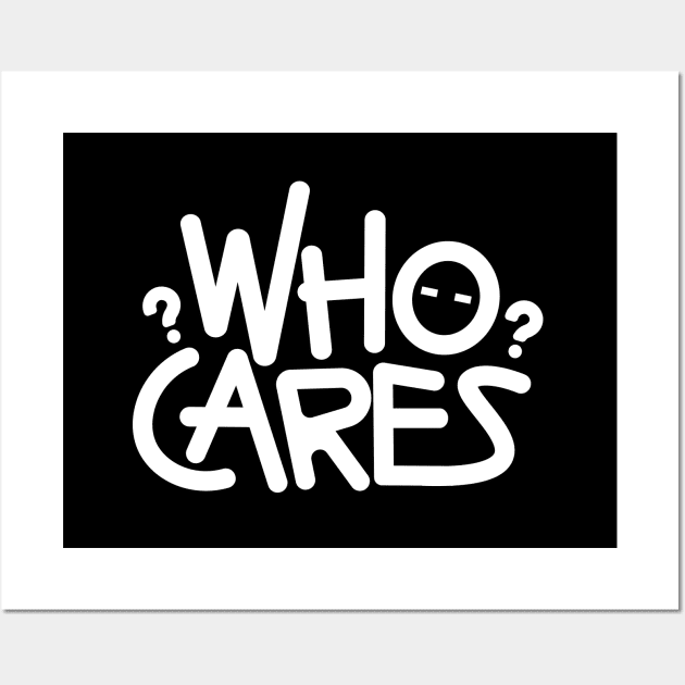 Who cares Wall Art by Sassify